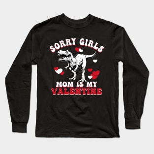 Funny Sarcastic Valentine | Sorry Girls My Mom Is My Valentine Long Sleeve T-Shirt